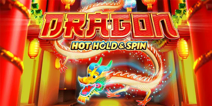 Review Edukatif Slot Dragon Hot Hold & Spin Terbaru