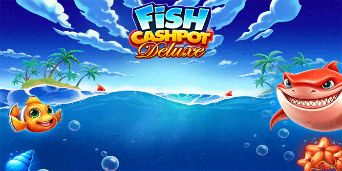 Tips Efektif Meraih Maxwin Slot Fish Cashpot Deluxe Setiap Hari