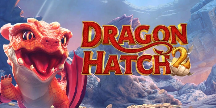 Slot Dragon Hatch 2 Pilihan Cerdas Untuk Untung Besar