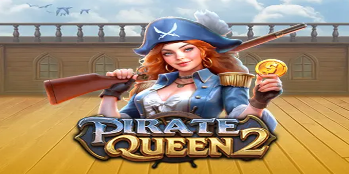 Tips Jitu Menaklukkan Slot Pirate Queen 2 Agar Maxwin